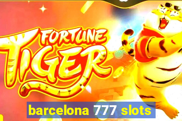 barcelona 777 slots